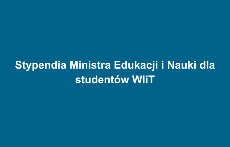 Stypendia Ministra Edukacji i Nauki dla studentów WIiT