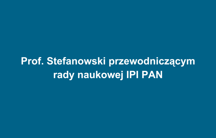 Prof. Stefanowski przewodniczącym rady naukowej IPI PAN