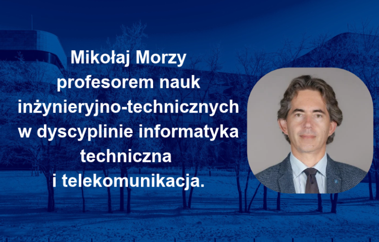 Mikołaj Morzy profesorem nauk inżynieryjno-technicznych w dyscyplinie informatyka techniczna i telekomunikacja.